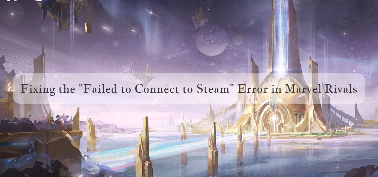 Steam failed to connect in marvel rivals